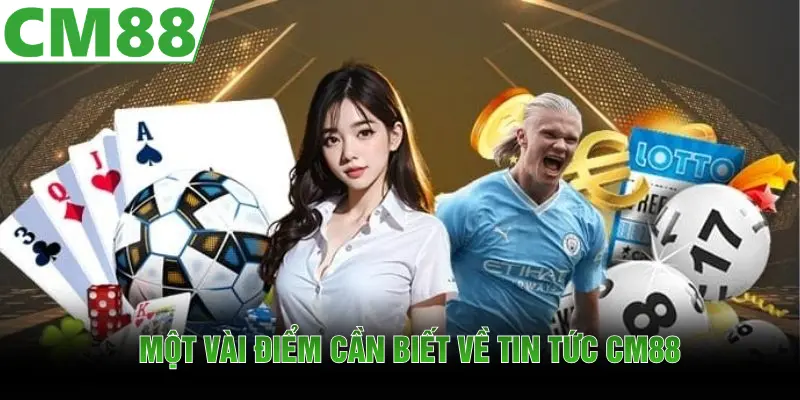 Một vài điểm cơ bản cần biết về chuyên mục tin tức CM88