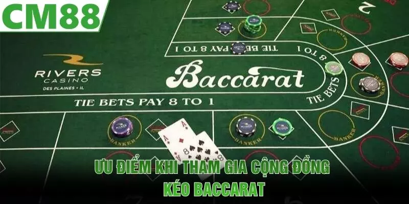 Ưu điểm khi tham gia cộng đồng kéo Baccarat
